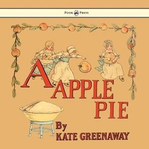 A Apple Pie - Illustrated by Kate Greenaway -- Kate Greenaway